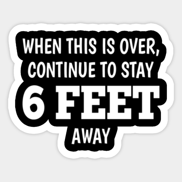 When This is Over, Continue To Stay 6 Feet Away Funny Social Distancing Stay 6 Feet Away